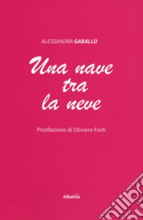 Una nave tra la neve libro di Gaballo Alessandra