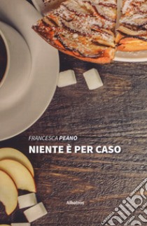 Niente è per caso libro di Peano Francesca