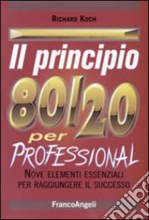 Il principio 80/20. Il segreto per ottenere di più con meno libro di Koch Richard