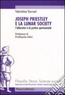 Joseph Priestley e la Lunar Society. I laboratori e la pratica sperimentale libro di Vaccari Valentina