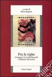 Fra le righe. Carteggio fra Carlo Rosselli e Gaetano Salvemini libro di Signori E. (cur.)