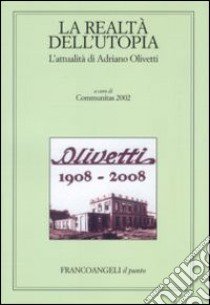 La realtà dell'utopia. L'attualità di Adriano Olivetti libro