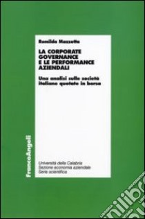 La corporate governance e le performance aziendali. Un'analisi sulle società italiane quotate in borsa libro di Mazzotta Romilda