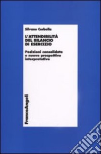 L'attendibilità del bilancio di esercizio. Posizioni consolidate e nuove prospettive interpretative libro di Corbella Silvano