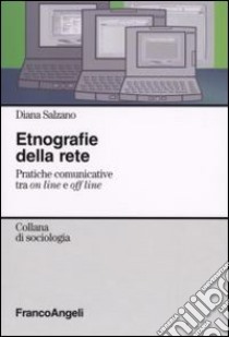 Etnografie della rete. Pratiche comunicative tra on line e off line libro di Salzano Diana