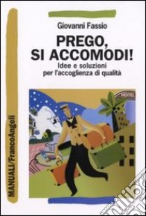 Prego, si accomodi! Idee e soluzioni per l'accoglienza di qualità libro di Fassio Giovanni