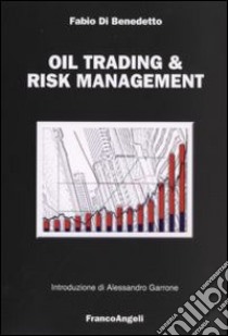 Oil trading & risk management libro di Di Benedetto Fabio