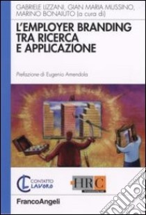 L'employer branding tra ricerca e applicazione libro di Lizzani G. (cur.); Mussino G. M. (cur.); Bonaiuto M. (cur.)