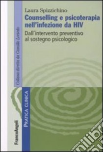 Counselling e psicoterapia nell'infezione da HIV. Dall'intervento preventivo al sostegno psicologico libro di Spizzichino Laura