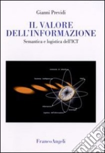 Il valore dell'informazione. Semantica e logistica dell'ICT libro di Previdi Gianni