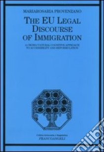 The EU legal discourse of immigration. A cross-cultural cognitive approach to accessibility and reformulation libro di Provenzano Mariarosaria