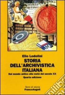 Storia dell'archivistica italiana. Dal mondo antico alla metà del secolo XX libro di Lodolini Elio