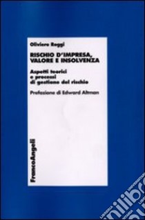 Rischio d'impresa, valore e insolvenza. Aspetti teorici e processi di gestione del rischio libro di Roggi Oliviero