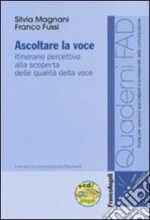 Ascoltare la voce. Itinerario percettivo alla scoperta delle qualità della voce. Con CD-ROM libro di Magnani Silvia; Fussi Franco