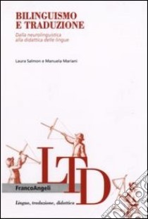 Bilinguismo e traduzione. Dalla neurolinguistica alla didattica delle lingue libro di Salmon Laura - Mariani Manuela