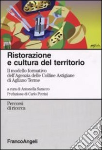 Ristorazione e cultura del territorio. Il modello formativo dell'Agenzia delle Colline Astigiane di Agliano Terme libro di Saracco A. (cur.)