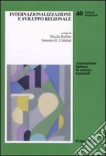 Internazionalizzazione e sviluppo regionale libro di Bellini N. (cur.); Calafati A. G. (cur.)