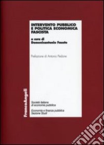 Intervento pubblico e politica economica fascista libro di Fausto D. (cur.)