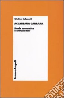 Accademia Carrara. Storia economica e istituzionale libro di Valsecchi Cristian