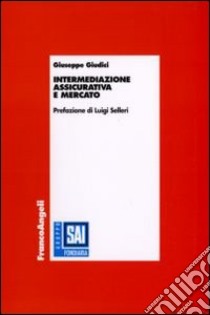 Intermediazione assicurativa e mercato libro di Giudici Giuseppe