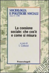 La coesione sociale: che cos'è e come si misura libro di Colozzi I. (cur.)