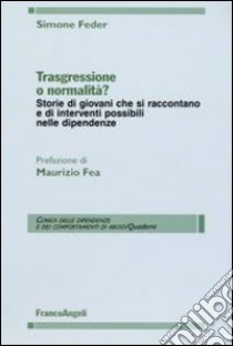 Trasgressione o normalità? Storie di giovani che si raccontano e di interventi possibili nelle dipendenze libro di Feder Simone