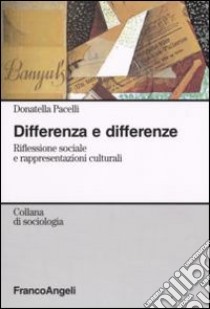 Differenza e differenze. Riflessione sociale e rappresentazioni culturali libro di Pacelli Donatella