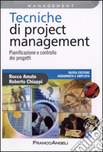 Tecniche di Project Management. Pianificazione e controllo dei progetti libro di Amato Rocco; Chiappi Roberto