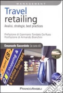 Travel retailing. Analisi, strategie, best practices libro di Sacerdote E. (cur.)