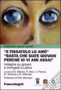 E fissatolo lo amò. «Basta che siate giovani perché io vi ami assai». Indagine su giovani e immigrati a Latina libro