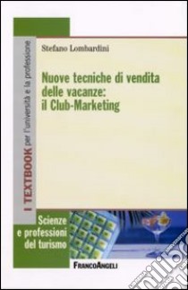 Nuove tecniche di vendita delle vacanze: il club-marketing libro di Lombardini Stefano