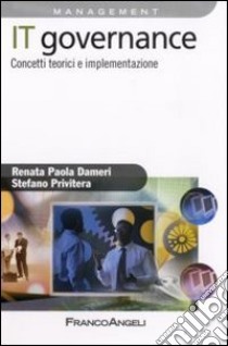 IT governance. Concetti teorici e implementazione libro di Dameri Renata P.; Privitera Stefano