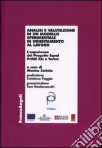 Analisi e valutazione di un modello sperimentale di orientamento al lavoro. L'esperienza del Progetto Equal PrIME ALI a Torino libro di Cariola M. (cur.)