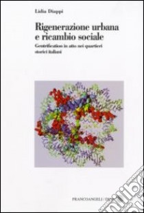 Rigenerazione urbana e ricambio sociale. Gentrification in atto nei quartieri storici italiani libro di Diappi Lidia