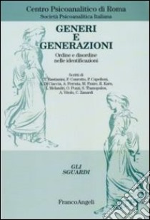 Generi e generazioni. Ordine e disordine nelle identificazioni libro di Centro psicoanalitico di Roma (cur.); Società psicoanalitica italiana (cur.)