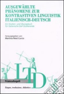 Ausgewahlte phanomene zur kontrastiven linguistik italienisch-deutsch. Ein Studien-und Ubungsbuch fur italienische DaF-Studierende libro di Nied Curcio M. (cur.)