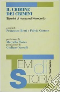 Il criminale dei crimini. Stermini di massa nel Novecento libro di Berti F. (cur.); Cortese F. (cur.)