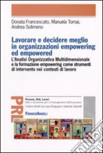 Lavorare e decidere meglio in organizzazioni empowering ed empowered libro di Francescato Donata; Tomai Manuela; Solimeno Andrea