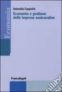 Economia e gestione delle imprese assicurative libro di Cappiello Antonella