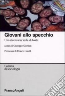 Giovani allo specchio. Una ricerca in Valle d'Aosta libro di Giordan G. (cur.)