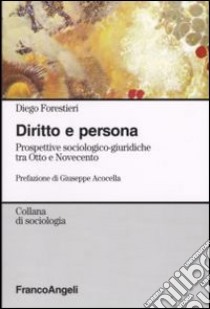 Diritto e persona. Prospettive sociologico-giuridiche tra Otto e Novecento libro di Forestieri Diego