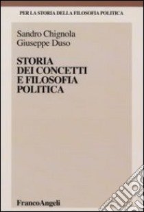 Storia dei concetti e filosofia politica libro di Chignola Sandro; Duso Giuseppe