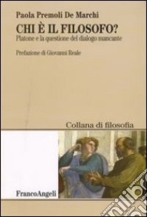 Chi è il filosofo? Platone e la questione del dialogo mancante libro di Premoli De Marchi Paola