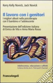 Il Lavoro con i genitori. I migliori alleati in psicoterapia con il bambino e l'adolescente libro di Novick Kerry K.; Novick Jack