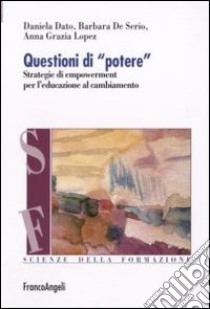 Questioni di «potere». Strategie di empowerment per l'educazione al cambiamento libro di Dato Daniela; De Serio Barbara; Lopez Anna Grazia