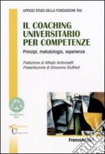 Il «coaching» universitario per competenze. Principi, metodologia, esperienze libro di Ufficio studi della fondazione RUI (cur.)