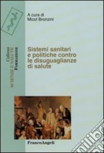 Sistemi sanitari e politiche contro le disugualianze di salute libro di Bronzini M. (cur.)