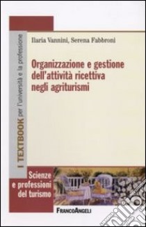 Organizzazione e gestione dell'attività ricettiva negli agriturismi libro di Vannini Ilaria; Fabbroni Serena