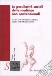 Le peculiarità sociali delle medicine non convenzionali libro di Cipolla C. (cur.); Roberti di Sarsina P. (cur.)