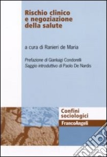 Rischio clinico e negoziazione della salute libro di De Maria R. (cur.)